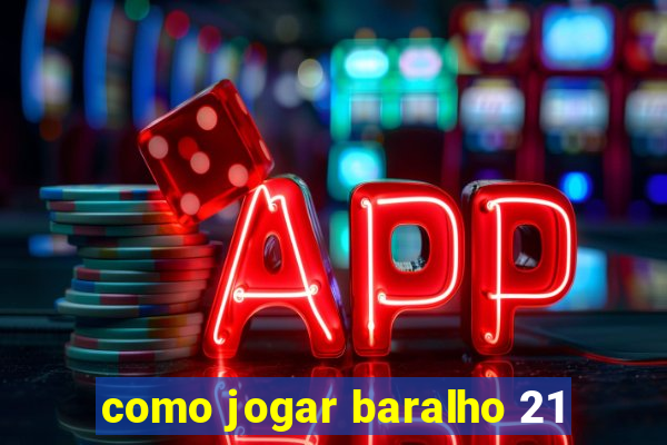 como jogar baralho 21